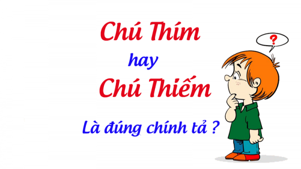 Chú thím hay Chú thiếm từ nào mới đúng chính tả Tiếng Việt