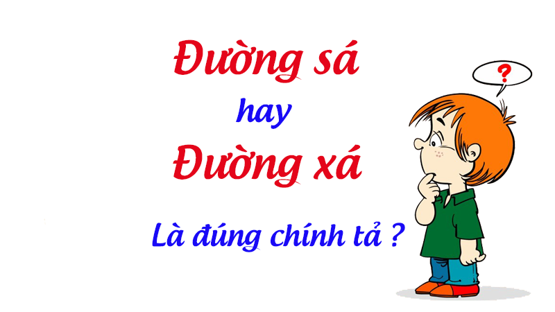 Đường sá hay đường xá là đúng chính tả tiếng Việt